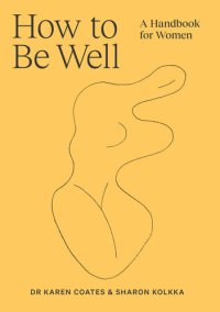 cover of the book How to Be Well: A handbook for women