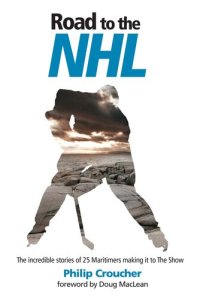 cover of the book Road to the NHL: The Incredible Stories of 25 Maritimers Making It to the Show