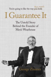 cover of the book I Guarantee It: The Untold Story Behind the Founder of Men's Wearhouse