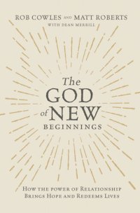 cover of the book The God of New Beginnings: How the Power of Relationship Brings Hope and Redeems Lives