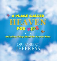 cover of the book A Place Called Heaven for Kids: 10 Exciting Things about Our Forever Home