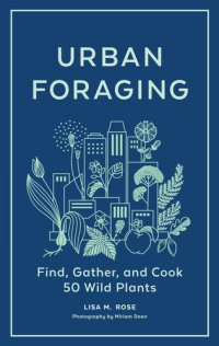 cover of the book Urban Foraging: Find, Gather, and Cook 50 Wild Plants