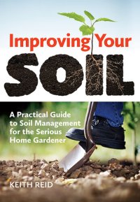 cover of the book Improving Your Soil: A Practical Guide to Soil Management for the Serious Home Gardener