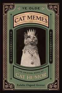 cover of the book Ye Olde Cat Memes: The Original Book of Cat Humor