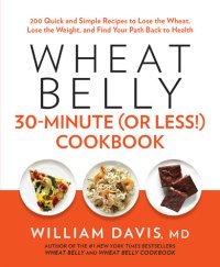 cover of the book Wheat Belly 30-Minute (Or Less!) Cookbook