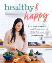 cover of the book Healthy & Happy: Find Food Freedom and Create the Body You Love