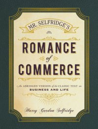 cover of the book Mr. Selfridge's Romance of Commerce: An Abridged Version of the Classic Text on Business and Life