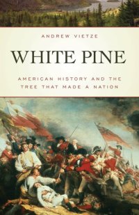 cover of the book White Pine: American History and the Tree That Made a Nation