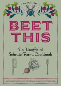 cover of the book Beet This: An Unofficial Schrute Farms Cookbook