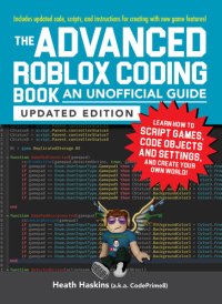 cover of the book The Advanced Roblox Coding Book: An Unofficial Guide, Updated Edition: Learn How to Script Games, Code Objects and Settings, and Create Your Own World!