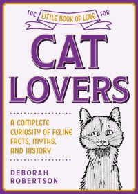 cover of the book The Little Book of Lore for Cat Lovers: A Complete Curiosity of Feline Facts, Myths, and History