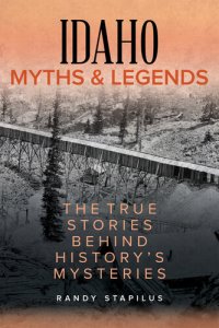 cover of the book Idaho Myths and Legends: The True Stories Behind History's Mysteries