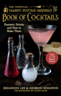 cover of the book The Unofficial Harry Potter–Inspired Book of Cocktails: Fantastic Drinks and How to Make Them