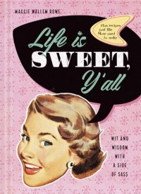 cover of the book Life Is Sweet, Y'all: Wit and Wisdom with a Side of Sass