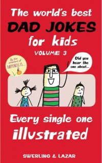 cover of the book The World's Best Dad Jokes for Kids Volume 3: Every Single One Illustrated