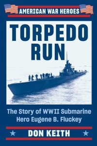 cover of the book Torpedo Run: The Story of WWII Submarine Hero Eugene B. Fluckey