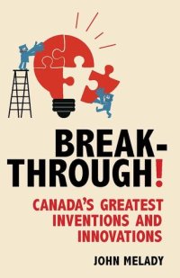 cover of the book Breakthrough!: Canada's Greatest Inventions and Innovations