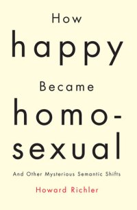 cover of the book How Happy Became Homosexual: And Other Mysterious Semantic Shifts