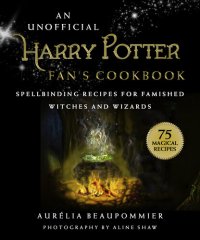 cover of the book An Unofficial Harry Potter Fan's Cookbook: Spellbinding Recipes for Famished Witches and Wizards