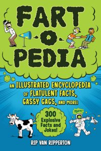 cover of the book Fart-o-Pedia: An Illustrated Encyclopedia of Flatulent Facts, Gassy Gags, And More!—300 Explosive Facts and Jokes!