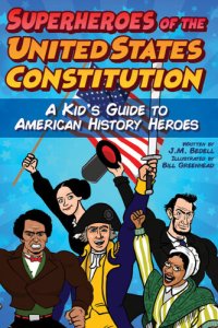 cover of the book Superheroes of the United States Constitution: A Kid's Guide to American History Heroes