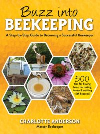 cover of the book Buzz into Beekeeping: A Step-by-Step Guide to Becoming a Successful Beekeeper