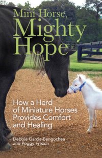 cover of the book Mini Horse, Mighty Hope: How a Herd of Miniature Horses Provides Comfort and Healing