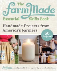 cover of the book The FarmMade Essential Skills Book: Handmade Projects from America's Farmers