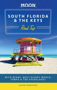 cover of the book Moon South Florida & the Keys Road Trip: With Miami, Walt Disney World, Tampa & the Everglades