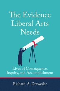 cover of the book The Evidence Liberal Arts Needs: Lives of Consequence, Inquiry, and Accomplishment