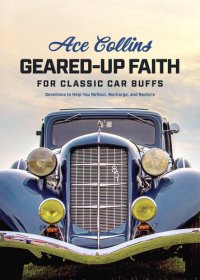 cover of the book Geared-Up Faith for Classic Car Buffs: Devotions to Help You Reflect, Recharge, and Restore