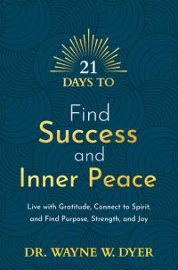 cover of the book 21 Days to Find Success and Inner Peace: Live with Gratitude, Connect to Spirit, and Find Purpose, Strength, and Joy