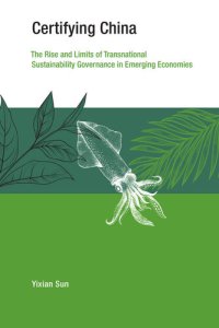 cover of the book Certifying China: The Rise and Limits of Transnational Sustainability Governance in Emerging Economies