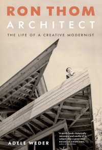 cover of the book Ron Thom, Architect: The Life of a Creative Modernist