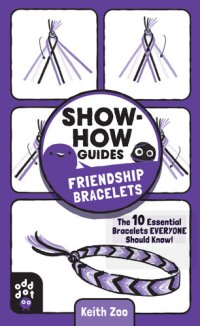 cover of the book Show-How Guides: Friendship Bracelets: The 10 Essential Bracelets Everyone Should Know!