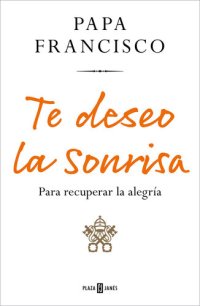 cover of the book Te deseo la sonrisa: Para recuperar la alegría