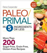 cover of the book Paleo/Primal in 5 Ingredients or Less: More Than 200 Sugar-Free, Grain-Free, Gluten-Free Recipe