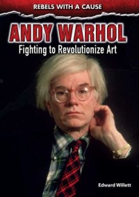 cover of the book Andy Warhol: Fighting to Revolutionize Art