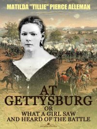 cover of the book At Gettysburg, or, What a Girl Saw and Heard of the Battle (Illustrated)