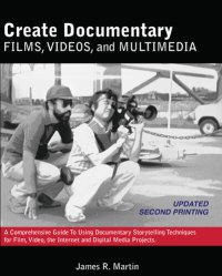 cover of the book Create Documentary Films, Videos, and Multimedia: A Comprehensive Guide to Using Documentary Storytelling Techniques for Film, Video, the Internet and Digital Media Projects.