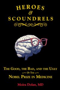 cover of the book Heroes and Scoundrels: The Good, the Bad, and the Ugly of the Nobel Prize in Medicine