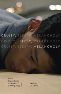 cover of the book Cruisy, Sleepy, Melancholy: Sexual Disorientation in the Films of Tsai Ming-liang