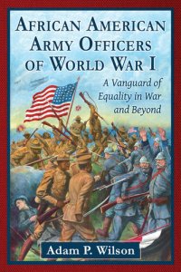 cover of the book African American Army Officers of World War I: A Vanguard of Equality in War and Beyond