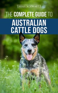 cover of the book The Complete Guide to Australian Cattle Dogs