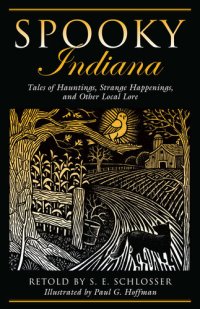 cover of the book Spooky Indiana: Tales of Hauntings, Strange Happenings, and Other Local Lore