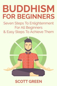 cover of the book Buddhism For Beginners: Seven Steps To Enlightenment For All Beginners & Easy Steps To Achieve Them