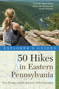 cover of the book Explorer's Guide 50 Hikes in Eastern Pennsylvania: From the Mason-Dixon Line to the Poconos and North Mountain ()