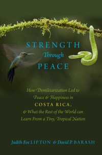 cover of the book Strength Through Peace: How Demilitarization Led to Peace and Happiness in Costa Rica, and What the Rest of the World Can Learn from a Tiny, Tropical Nation