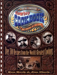 cover of the book The All-American Cowboy Cookbook: Over 300 Recipes From the World's Greatest Cowboys