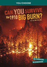 cover of the book Can You Survive the 1910 Big Burn?: An Interactive History Adventure